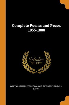 Complete Poems and Prose. 1855-1888 - Whitman Walt