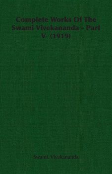 Complete Works Of The Swami Vivekananda - Part V  (1919) - Vivekananda Swami.