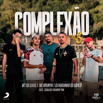 Complexão Vol. 3 - Mc Brunyn, Dj Huguinho do Banco, Mc Wt da Caxu feat. Cebolão, NewDrip TMK