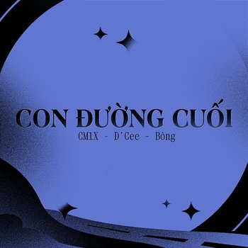 Con Đường Cuối - CM1X, D'CEE & Bông