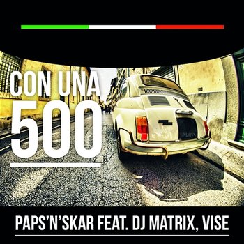 Con Una 500 - Paps'n'Skar feat. DJ Matrix & Vise