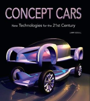 Concept Cars. New Technologies for the 21st Century - Edsall Larry