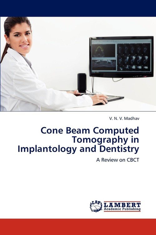 Cone Beam Computed Tomography in Implantology and Dentistry - Madhav V ...