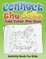 Connect the Dots and Color Me Now (Activity Book for Kids) - Publishing LLC Speedy