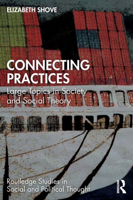 Connecting Practices: Large Topics In Society And Social Theory ...