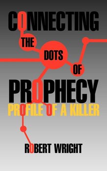 Connecting the Dots of Prophecy - Wright Robert