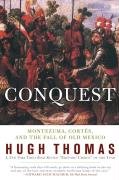 Conquest: Cortes, Montezuma, and the Fall of Old Mexico - Thomas Hugh