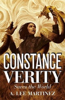 Constance Verity Saves the World: Sequel to The Last Adventure of Constance Verity, the forthcoming blockbuster starring Awkwafina as Constance Verity - A. Lee Martinez