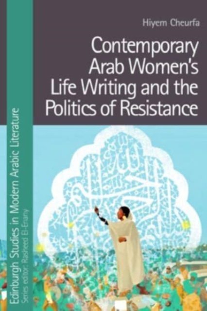 Contemporary Arab Women's Life Writing and the Politics of Resistance ...