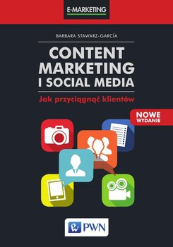 Content marketing i social media. Jak przyciągnąć klientów - Stawarz-Garcia Barbara