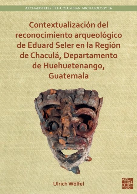 Contextualizacion Del Reconocimiento Arqueologico De Eduard Seler En La ...