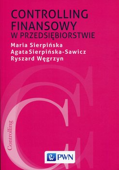 Controlling finansowy w przedsiębiorstwie - Sierpińska Maria, Sierpińska-Sawicz Agata, Węgrzyn Ryszard