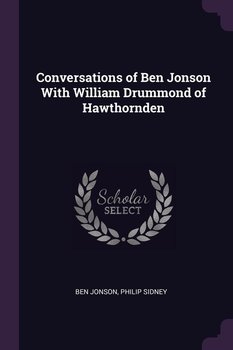 Conversations of Ben Jonson With William Drummond of Hawthornden - Jonson Ben