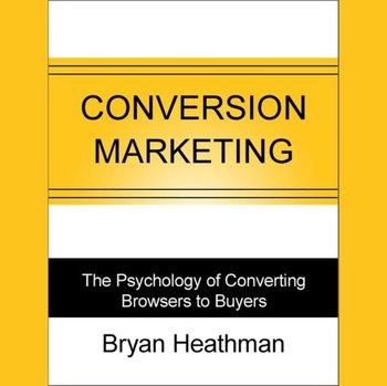 Conversion Marketing - Heathman Bryan, Widener Chris