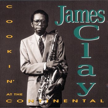 Cookin' At The Continental - James Clay