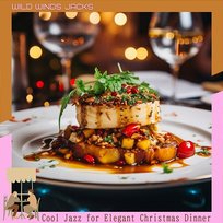 Cool Jazz for Elegant Christmas Dinner Wild Winds Jacks