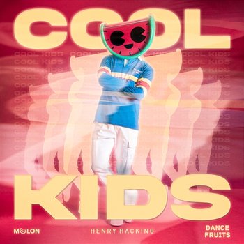 Cool Kids - Melon, Henry Hacking, & Dance Fruits Music