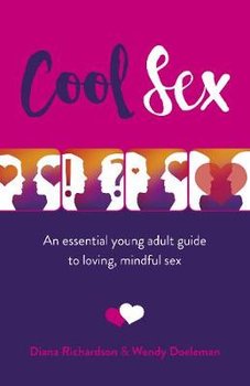 Cool Sex - An essential young adult guide to loving, mindful sex - Richardson Diana