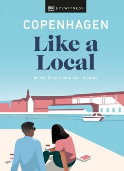 Copenhagen Like a Local. By the People Who Call It Home - Opracowanie zbiorowe