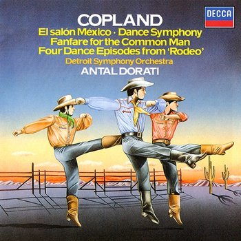 Copland: El Salón Mexicó; Dance Symphony; Rodeo; Fanfare for the Common Man - Antal Doráti, Detroit Symphony Orchestra