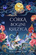 Córka Bogini Księżyca. Niebiańskie Królestwo. Tom 1 - Sue Lynn Tan