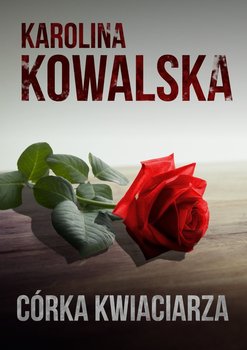 Córka kwiaciarza - Kowalska Karolina