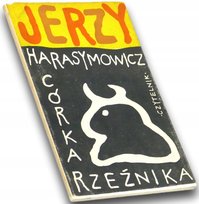 Córka rzeźnika Jerzy Harasymowicz, opracowanie graficzne Jan Młodożeniec Młodożieniec Jan