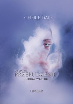 Córka wiatru. Przebudzenie. Część 2 - Dale Cherie