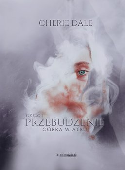 Córka wiatru. Przebudzenie. Tom 1. Część 1 - Dale Cherie