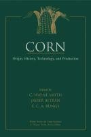 Corn: Origin, History, Technology, and Production - Betran Javier, Runge E. C. A., Smith Wayne C.