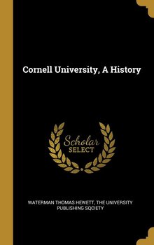 Cornell University, A History - Hewett Waterman Thomas