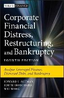 Corporate Financial Distress, Restructuring, and Bankruptcy: Predict and Avoid Bankruptcy, Analyze and Invest in Distressed Debt - Altman Edward I., Hotchkiss Edith, Wang Wei