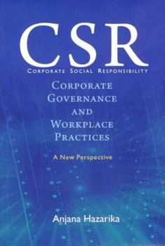 Corporate Social Responsibility Corporate Governance and Workplace Practices - A New Perspective - Anjana Hazarika