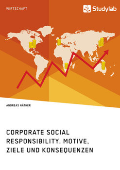 Corporate Social Responsibility. Motive, Ziele und Konsequenzen - Nather Andreas