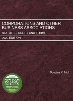 Corporations and Other Business Associations: Statutes, Rules, and Forms, 2020 Edition - Douglas K. Moll