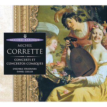 Corrette: Concerts et concertos comiques - Ensemble Stradivaria , Daniel Cuiller