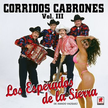Corridos Cabrones, Vol. 3 - Los Esperados De La Sierra