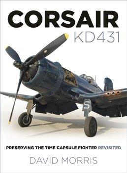 Corsair KD431. Preserving The Time Capsule Fighter Revisited - Morris David