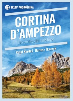 Cortina d'Ampezzo. Dolomity dla każdego - Kardaś Rafał, Tkaczyk Dariusz