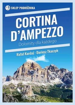 Cortina d'Ampezzo. Dolomity dla każdego - Kardaś Rafał, Tkaczyk Dariusz