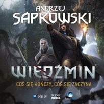 Coś się kończy, coś się zaczyna. Wiedźmin - audiobook