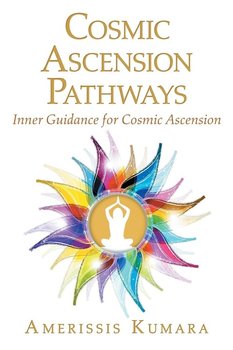 Cosmic Ascension Pathways - Kumara Amerissis
