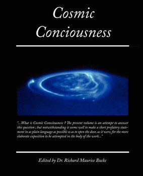 Cosmic Conciousness - Bucke Richard Maurice