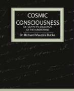 Cosmic Consciousness - A Study in the Evolution of the Human Mind - Richard Maurice Bucke Richard Mauric, Bucke Richard Maurice