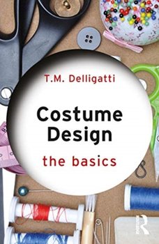 Costume Design: The Basics - T.M. Delligatti
