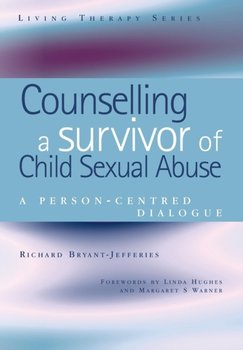 Counselling a Survivor of Child Sexual Abuse: A Person-Centred Dialogue - Richard Bryant-Jefferies