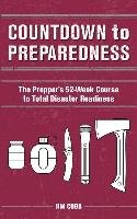 Countdown To Preparedness: The Prepper's 52 Week Course To Total ...