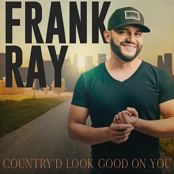 Country'd Look Good On You - Frank Ray