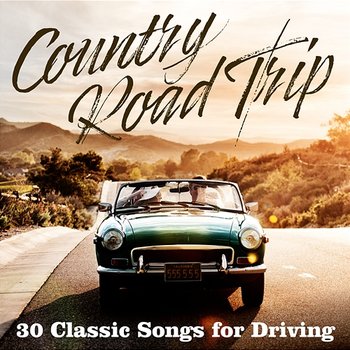 Country Road Trip: 30 Classic Songs for Driving - Various Artists