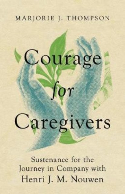 Courage For Caregivers. Sustenance For The Journey In Company With ...